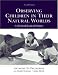 Observing Children in Their Natural Worlds: A Methodological Primer