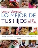 Como obtener lo mejor de tus hijos/ How to Raise Amazing Children