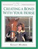 Creating a Bond with Your Horse (Intelligent Horsemanship) (Intelligent Horsemanship)