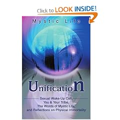 Unification: Sexual Wake-Up Call, You & Your Tribe, The Words of Mystic Life, and Reflections on Physical Immortality