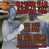 Rancid Vat Vs the Rest of the World