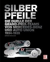 Silberpfeile: Die Duelle der Grand-Prix-Teams von Mercedes-Benz und Auto Union 1934-1939