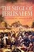 The Siege of Jerusalem: Crusade and Conquest in 1099