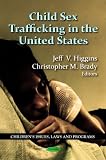 Child Sex Trafficking in the United States (Children's Issues, Laws and Programs: Law, Crime and Law Enforcement)