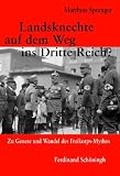 Landsknechte auf dem Weg ins Dritte Reich?: Zu Genese und Wandel des Freikorps-Mythos - Matthias Sprenger
