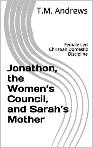 Jonathon, the Women's Council, and Sarah's Mother: Female Led Christian Domestic Discipline