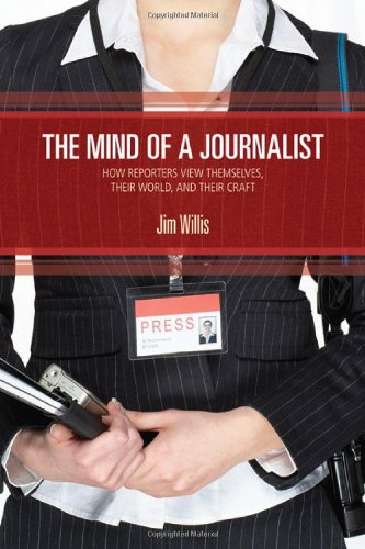 the mind of a journalist how reporters view themselves their world and their craft