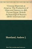 Vitreous materials at Amarna : the production of glass and faience in 18th Dynasty Egypt