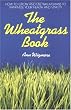 The Wheatgrass Book: How to Grow and Use Wheatgrass to Maximize Your Health and Vitality (Avery Health Guides)