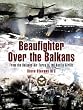 Beaufighter Over the Balkans: From the Balkan Air Force to the Berlin Airlift (Pen & Sword Aviation)