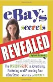 eBay s Secrets Revealed: The Insider s Guide to Advertising, Marketing, and Promoting Your eBay Store - With Little or No Money