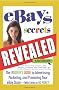Ebay's Secrets Revealed: The Insider's Guide to Advertising, Marketing, and Promoting Your Ebay Store with Little or No Money