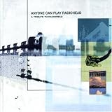 Anyone Can Play Radiohead: a Tribute to Radiohead