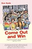 Come Out and Win: Organizing Yourself, Your Community, and Your World (Queer Action)