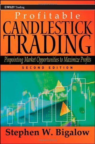 Profitable Candlestick Trading: Pinpointing Market Opportunities to Maximize Profits (Wiley Trading) by Stephen W. Bigalow (5-Apr-2011) Hardcover