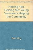 Helping you, helping me : young volunteers helping the community