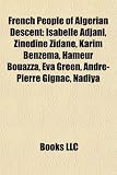 French People of Algerian Descent: Isabelle Adjani, Zinedine Zidane, Dith Piaf, Samir Nasri, Karim Benzema, Andr -Pierre Gignac: Isabelle Adjani, … Yannis Tafer, Karim Ziani, Enrico Macias