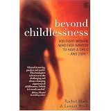Beyond Childlessness: For Every Woman Who Ever Wanted to Have a Child - and Didn't