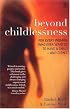 Beyond Childlessness: For Every Woman Who Ever Wanted to Have a Child - and Didn't