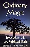 Ordinary Magic: Everyday Life as Spiritual Path