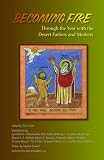 Becoming Fire: Through the Year with the Desert Fathers and Mothers (Cistercian Studies): Through the Year with the Desert Fathers and Mothers (Cistercian Studies)