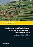 Agricultural land redistribution and land administration in Sub-Saharan Africa : case studies of recent reforms