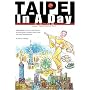 Taipei In A Day Includes: Taiwan From A To Z, First Edition