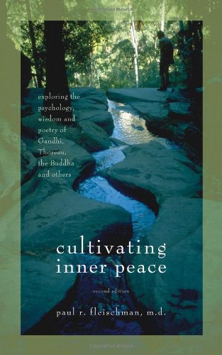 Cultivating Inner Peace: Exploring the Psychology, Wisdom and Poetry of Gandhi, Thoreau, the Buddha, and Others