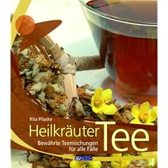 Heilkr�uter Tee: Bew�hrte Teemischungen f�r alle F�lle