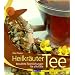 Heilkr�uter Tee: Bew�hrte Teemischungen f�r alle F�lle