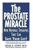 The Prostate Miracle: New Natural Therapies That Can Save Your Life
