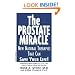The Prostate Miracle: New Natural Therapies That Can Save Your Life