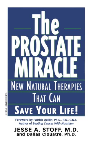 The Prostate Miracle: New Natural Therapies That Can Save Your Life