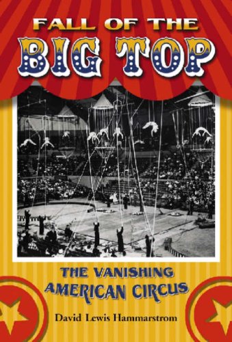 Image of: Fall of the Big Top: The Vanishing American Circus