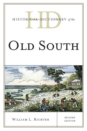 Historical Dictionary of the Old South (Historical Dictionaries of U.S. Politics and Political Eras), by William L. Richter