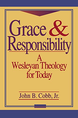 Grace and Responsibility: A Wesleyan Theology for Today