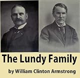 The Lundy Family and their descendants of whatsoever surname : with a biographical sketch of Benjamin Lundy