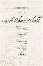 Sarah Osborn's World: The Rise of Evangelical Christianity in Early America (New Directions in Narrative History) Sarah Osborn's World: The Rise of Evangelical Christianity in Early America (New Directions in Narrative History)