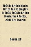 2004 in British Music: List of Top 10 Singles in 2004, 2004 in British Music, the X Factor, 2004 Brit Awards