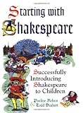 Starting with Shakespeare: Successfully Introducing Shakespeare to Children