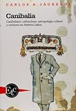 Canibalia. Canibalismo, calibanismo, antropofagia cultural y consumo en America Latina. Premio Casa de las Americas 2005 (Spanish Edition)