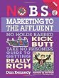 No B.S. Marketing to the Affluent: The No Holds Barred, Kick Butt, Take No Prisoners Guide to Getting Really Rich