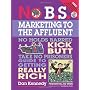 No B.S. Marketing to the Affluent: The No Holds Ba&hellip by Dan S. Kennedy