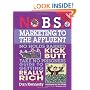 No B.S. Marketing to the Affluent: The No Holds Barred, Kick Butt, Take No Prisoners Guide to Getting Really Rich