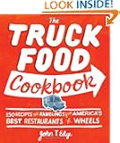 The Truck Food Cookbook: 150 Recipes and Ramblings from America's Best Restaurants on Wheels