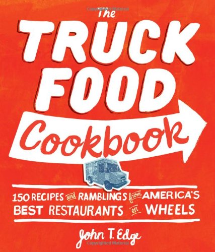 The Truck Food Cookbook: 150 Recipes and Ramblings from America's Best Restaurants on Wheels image