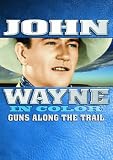 John Wayne: Guns Along The Trail (In Color)