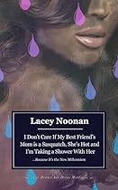 I Don't Care If My Best Friend's Mom is a Sasquatch, She's Hot and I'm Taking a Shower With Her (Because It's the New Millennium Book 1) I Don't Care If My Best Friend's Mom is a Sasquatch, She's Hot and I'm Taking a Shower With Her (Because It's the New Millennium Book 1)