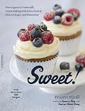 Sweet!: From Agave to Turbinado, Home Baking with Every Kind of Natural Sugar and Sweetener