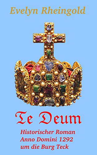 Te Deum: Historischer Roman Anno Domini 1292 um die Burg Teck (German Edition)